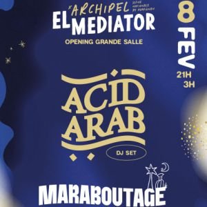 Opening Mediator Acid Arab DJ Set + Maraboutage + Guests