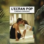 L'ecran Pop CinÉma-karaokÉ concert, festival, et tournées
